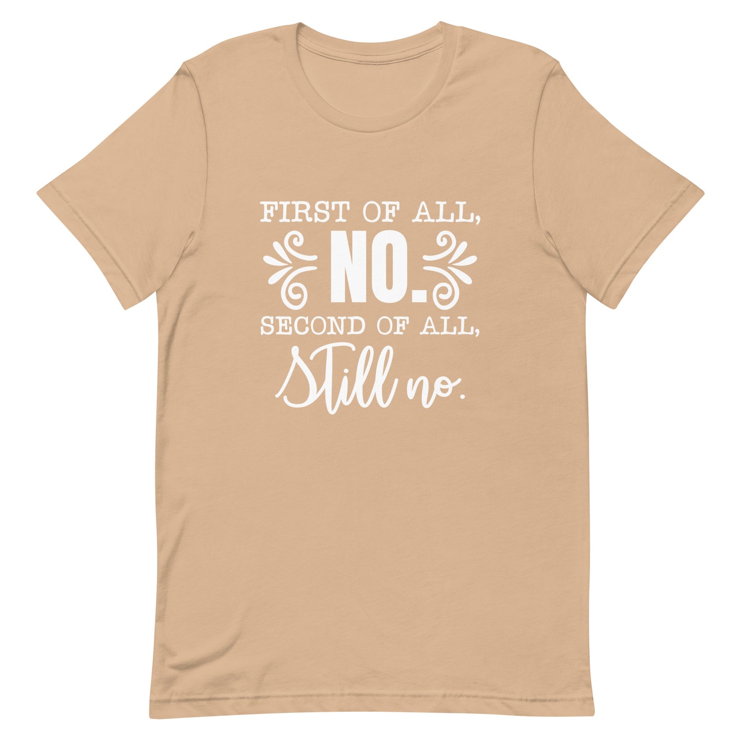 First of All No Second of All Still No Unisex T-shirt