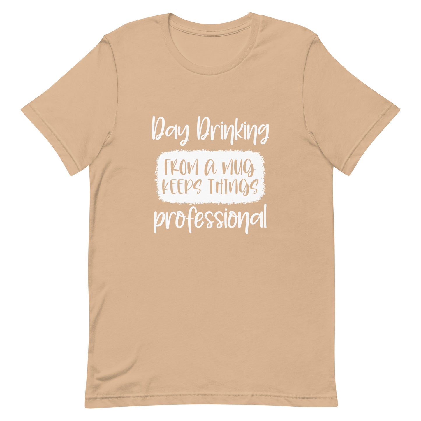Day Drinking From a Mug Keeps Things Professional Unisex T-shirt