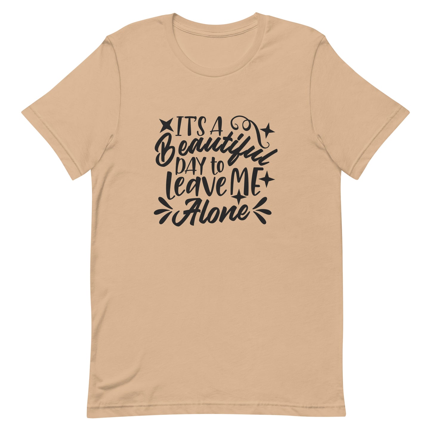 It's a Beautiful Day to Leave Me Alone Unisex t-shirt