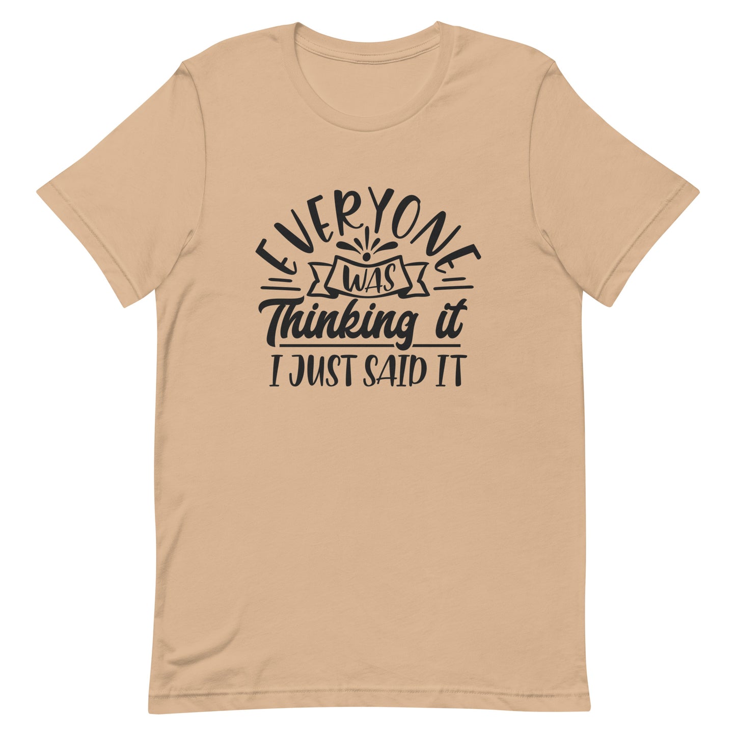 Everyone Was Thinking it I Just Said It Unisex t-shirt
