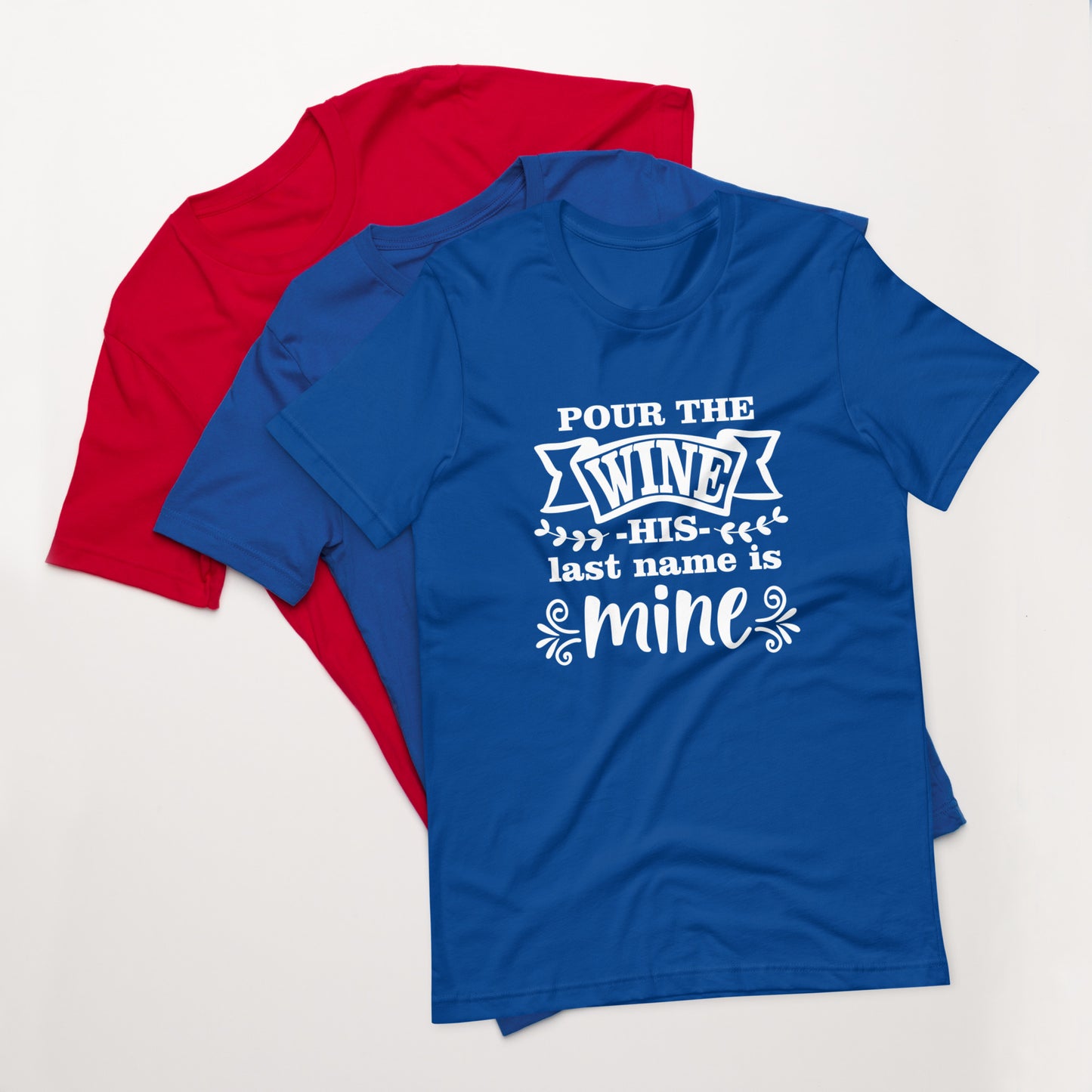 Pour the Wine His Last Name is Mine Unisex t-shirt
