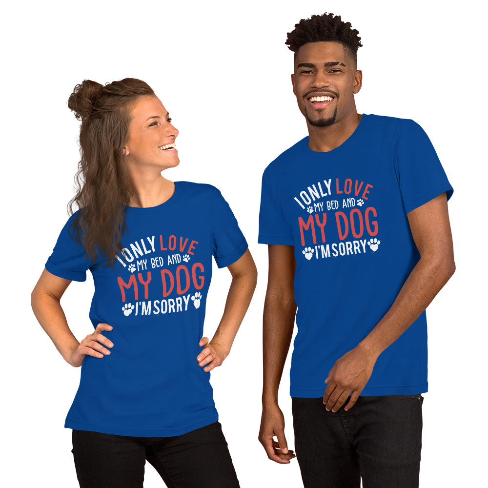 I Only Love my Bed and my Dog Unisex t-shirt