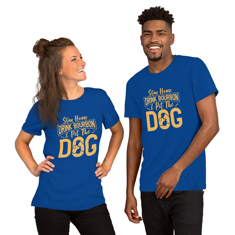 Stay Home Drink Bourbon Pet the Dog Unisex t-shirt