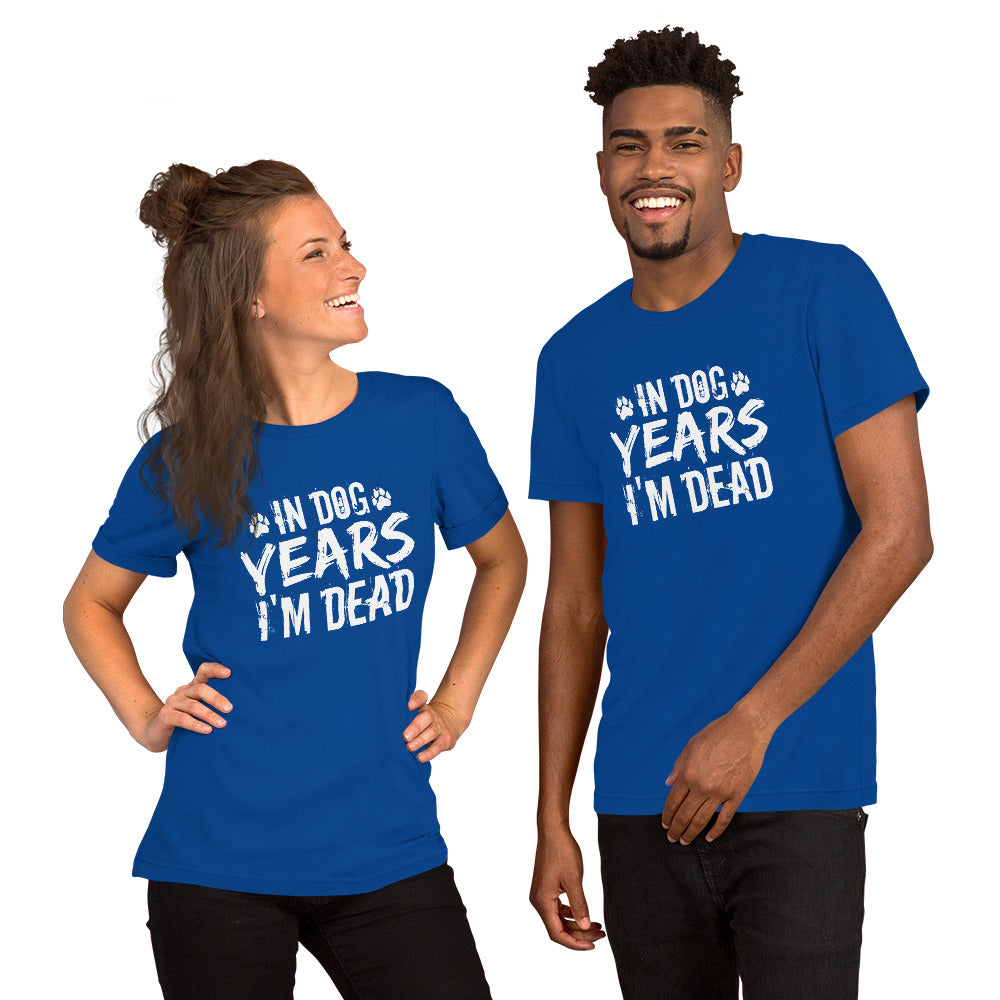 In Dog Years I'm Dead Unisex t-shirt