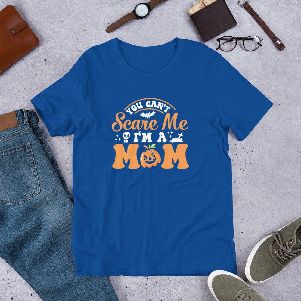 You Can't Scare Me I'm a Mom Unisex t-shirt