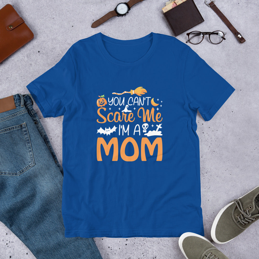You Don't Scare Me I'm a Mom Unisex t-shirt