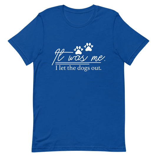 It Was Me I Let the Dogs Out Unisex t-shirt