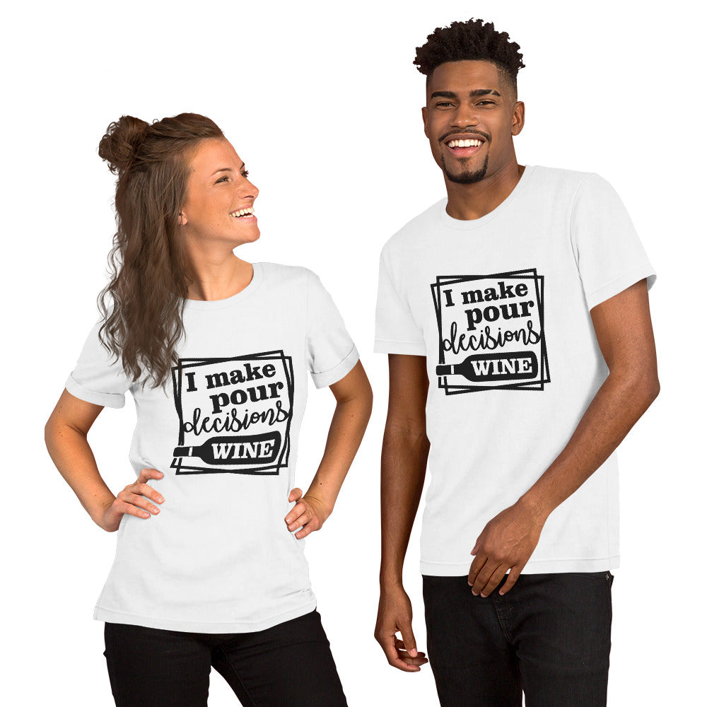 I Make Pour Decisions Wine Unisex t-shirt