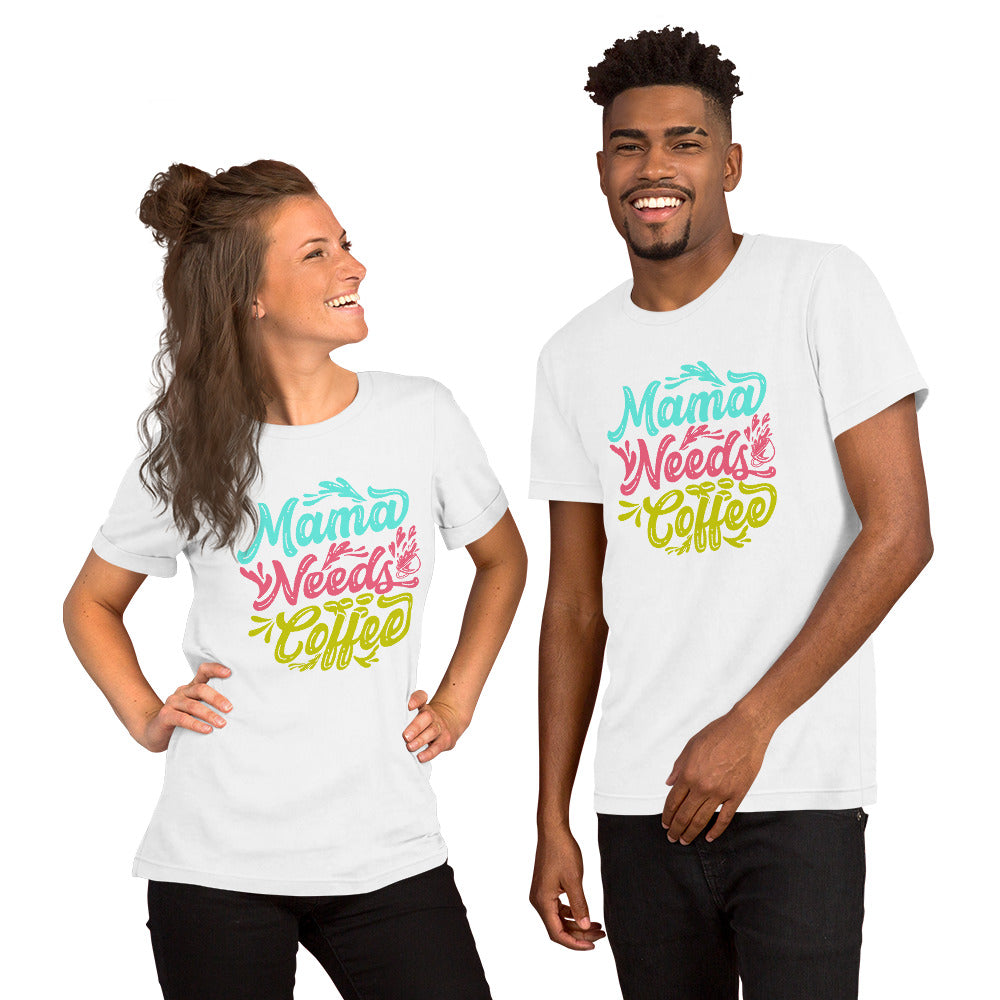 Mama Needs Coffee Unisex t-shirt
