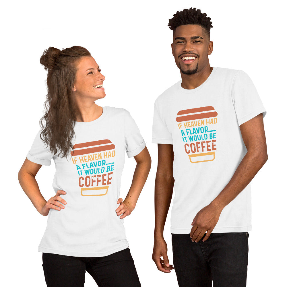 If Heaven Had a Flavor it Would be Coffee Unisex t-shirt