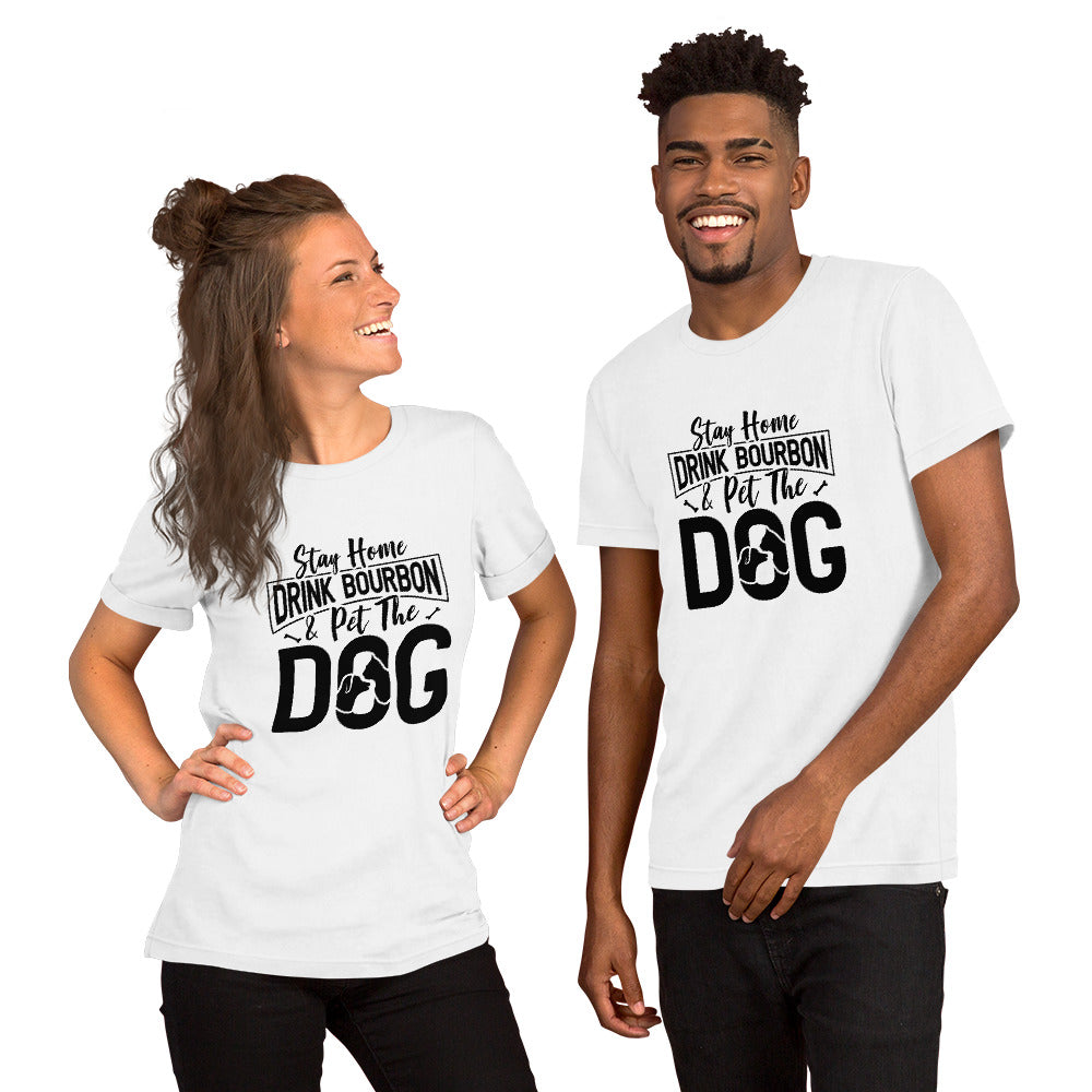Stay Home, Drink Bourbon, Pet the Dog Unisex t-shirt