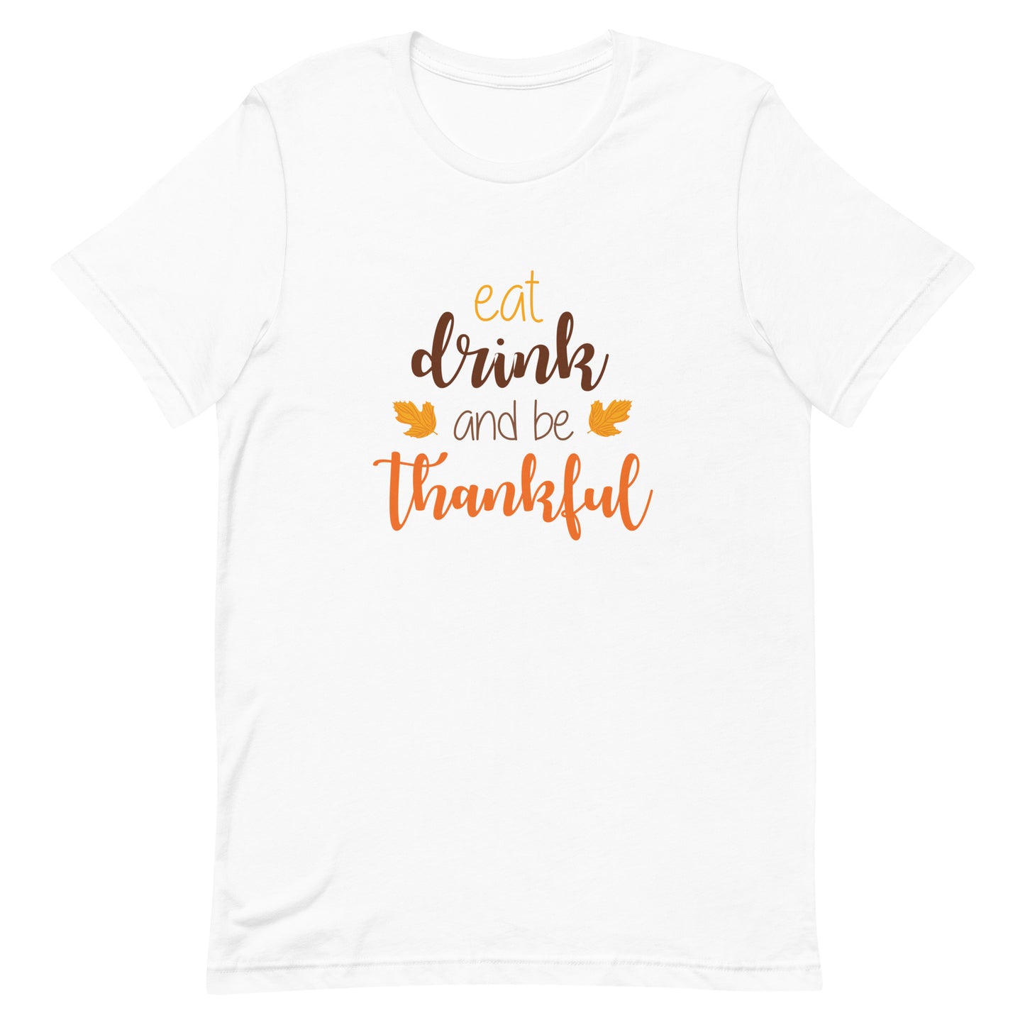 Eat Drink and Be Thankful Unisex T-shirt