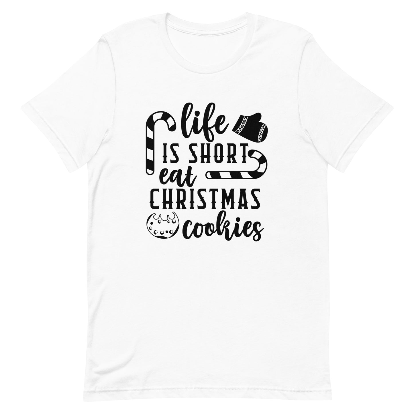 Life is Short Eat Christmas Cookies Unisex t-shirt