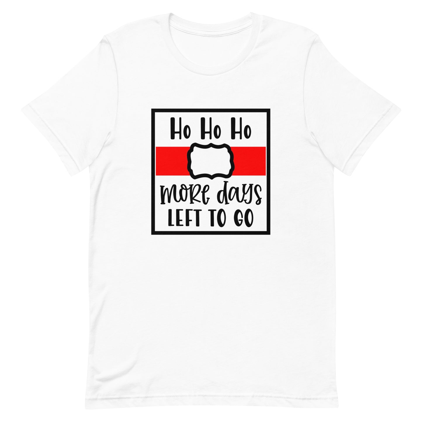 Ho Ho Ho More Days to Go Unisex T-shirt - Christmas