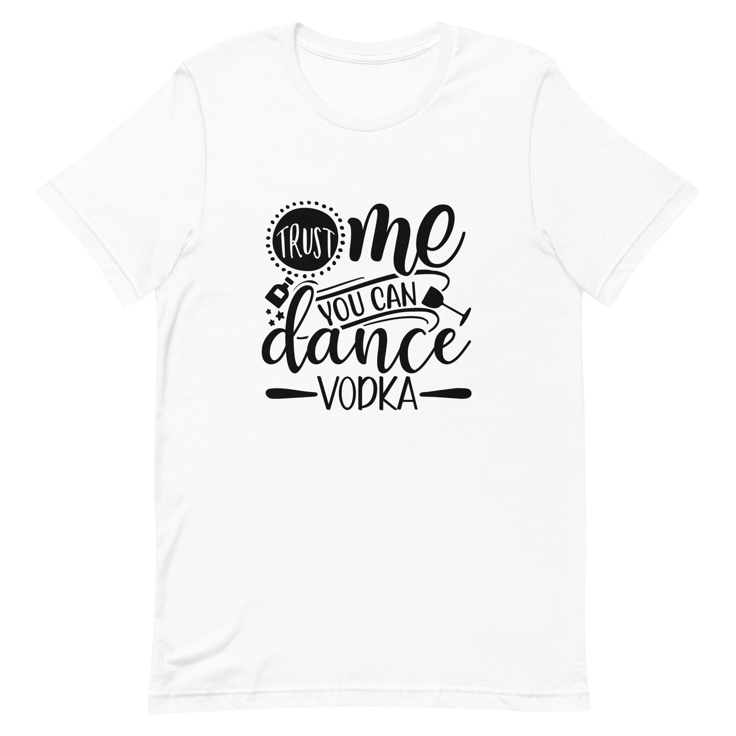 Trust Me You Can Dance Vodka Unisex t-shirt