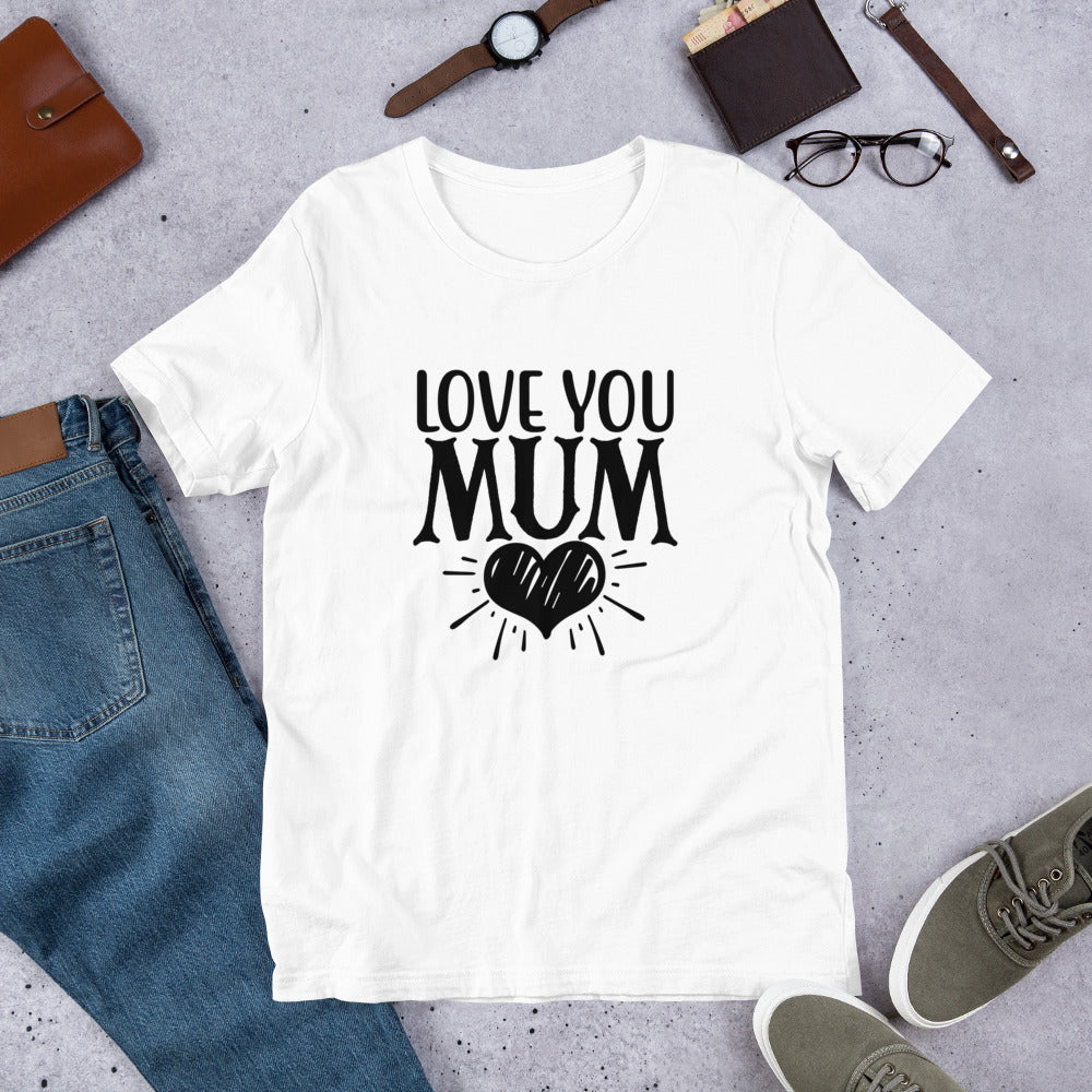Love You Mum Unisex t-shirt