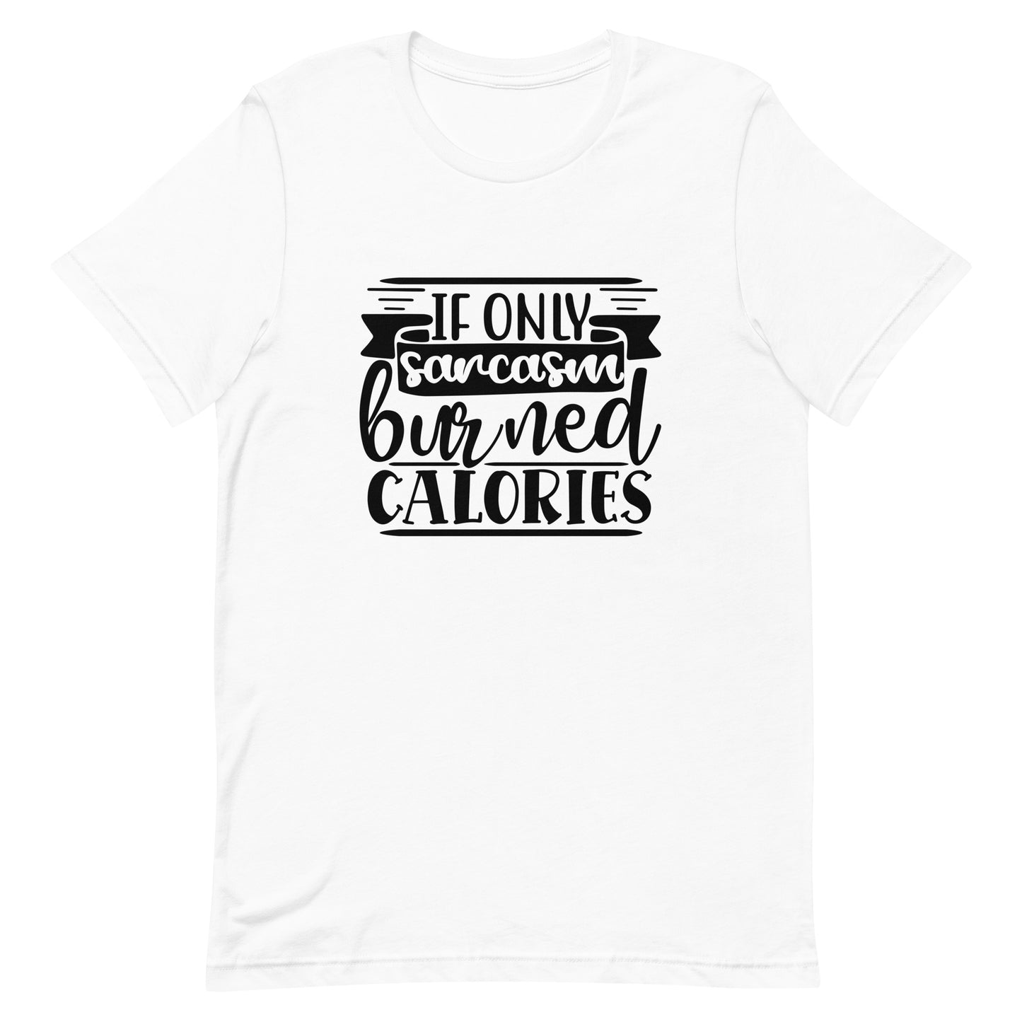 If Only Sarcasm Burned Calories Unisex t-shirt