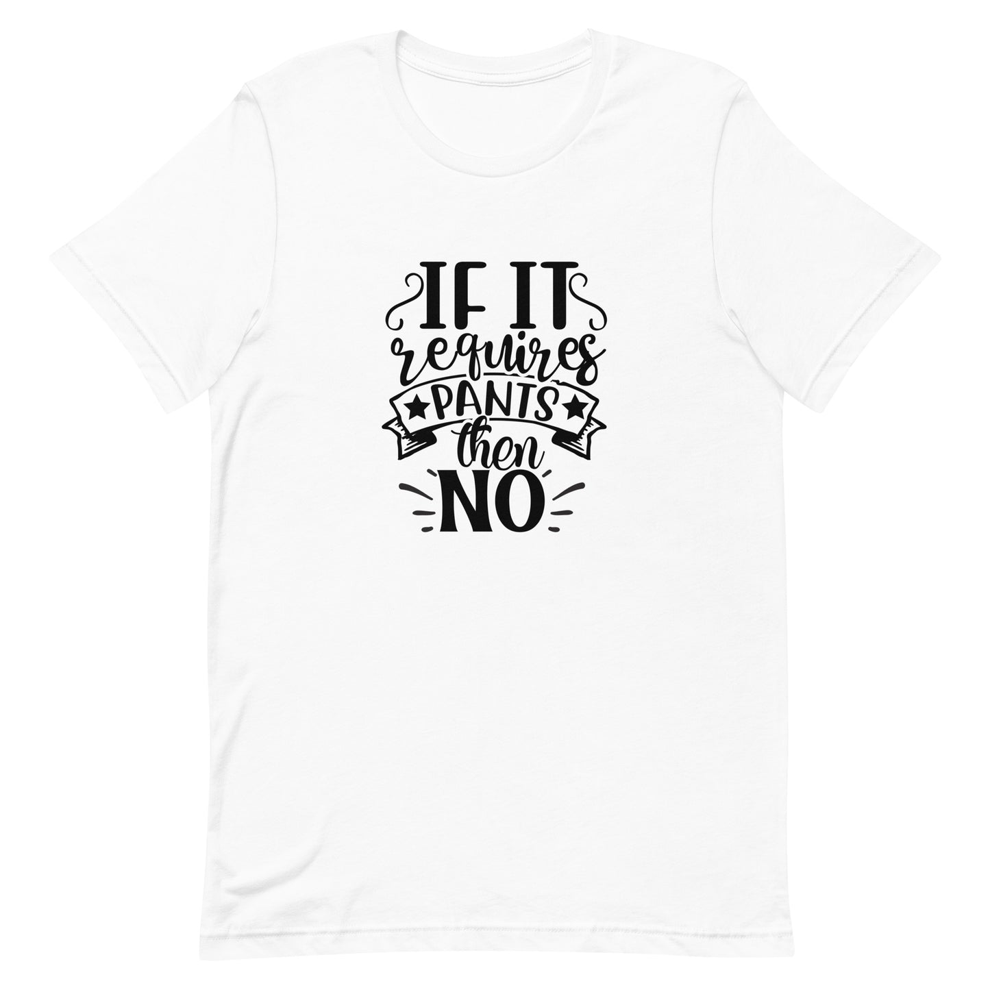 If It Requires Pants Then No Unisex t-shirt
