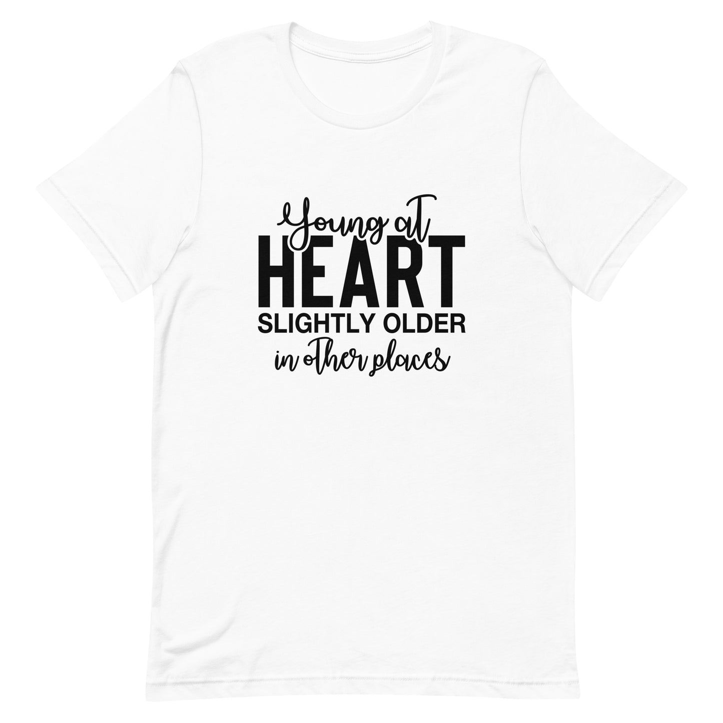 Young at Heart Slightly Older In Other Areas Unisex t-shirt