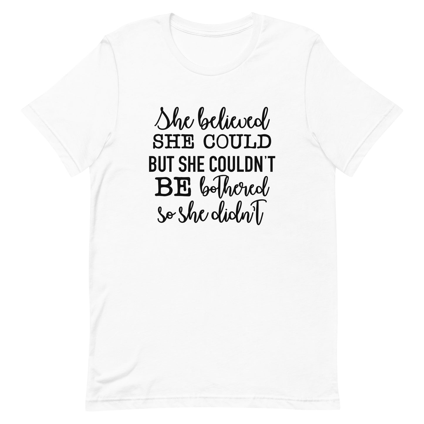 She Believed She Could but She Couldn't be Bothered Unisex t-shirt