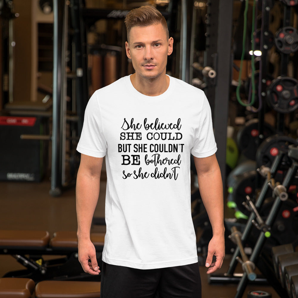 She Believed She Could but She Couldn't be Bothered Unisex t-shirt