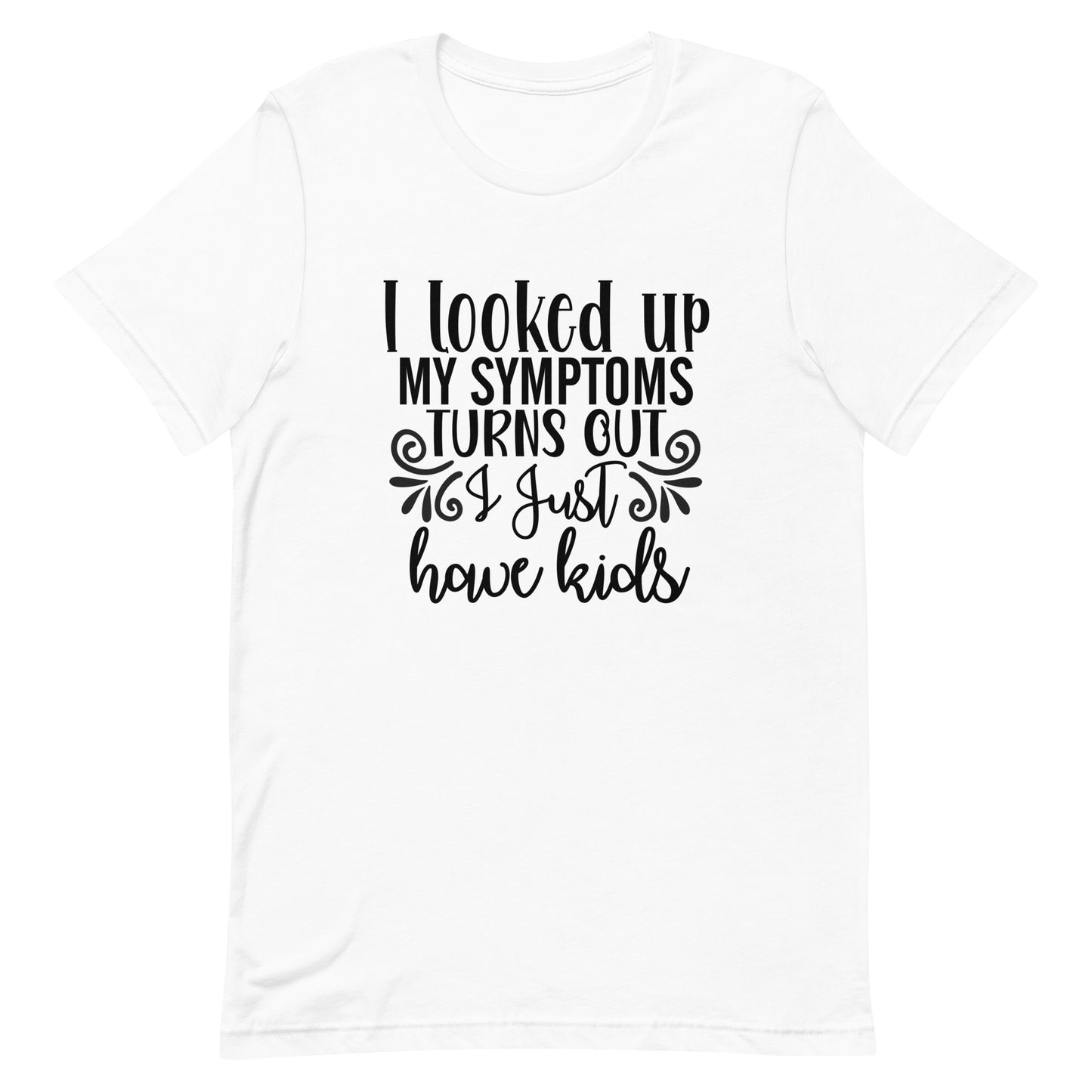 I Looked Up My Symptoms Unisex t-shirt