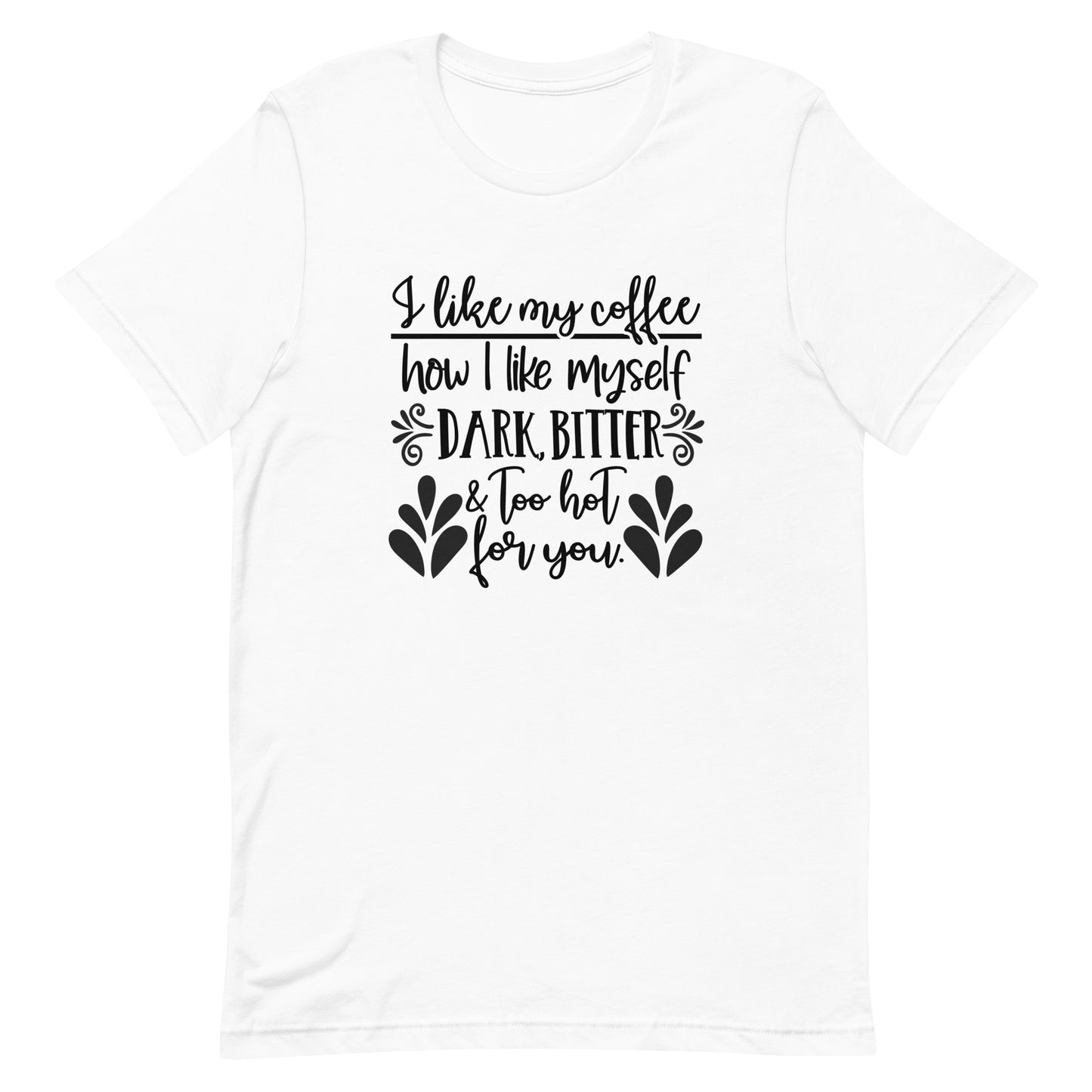 I Like My Coffee How I Like Myself Unisex t-shirt
