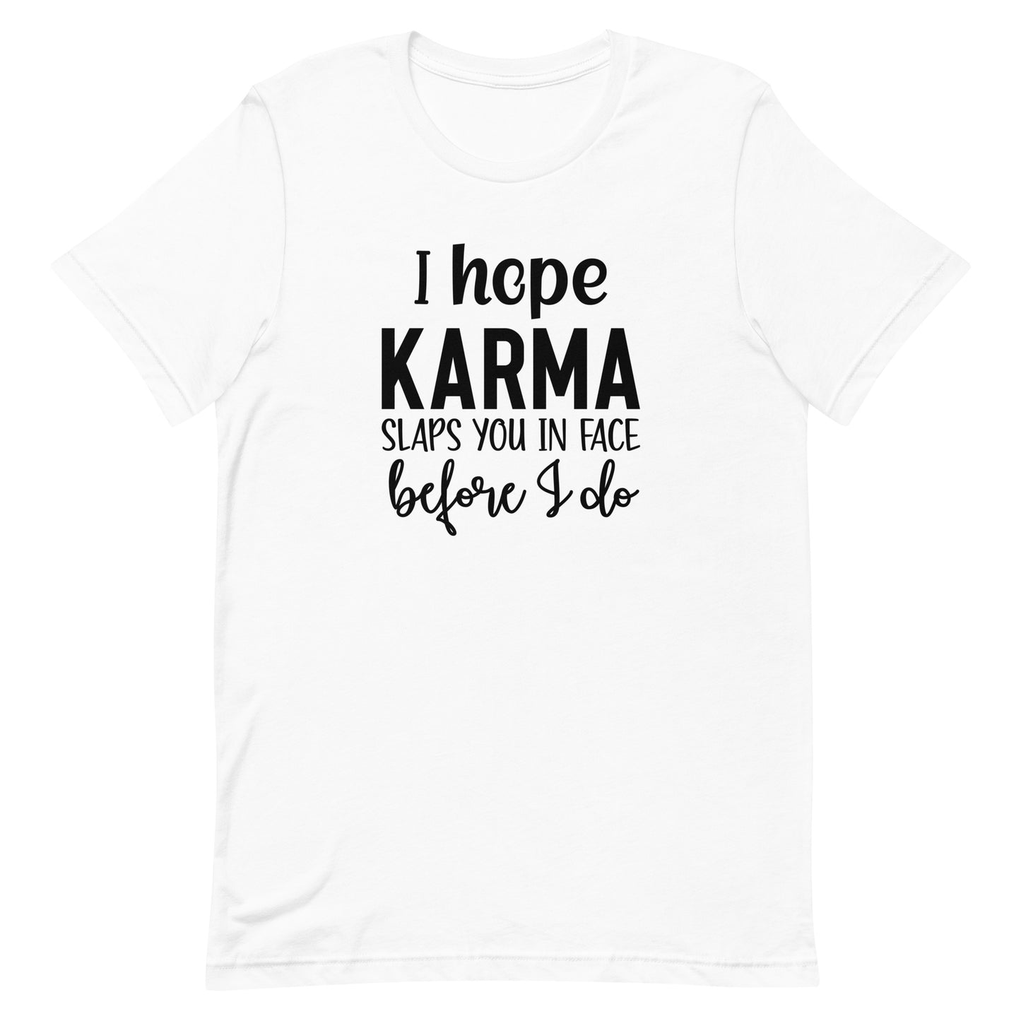 I Hope Karma Slaps You in Face Before I Do Unisex T-shirt