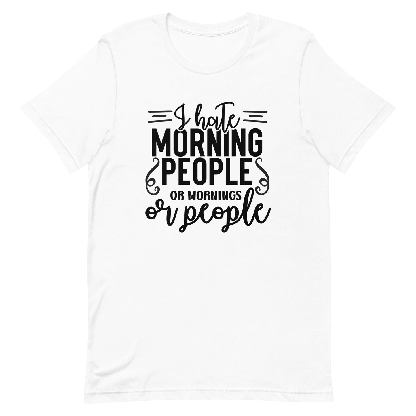 I Hate Morning People or Mornings or People Unisex T-shirt
