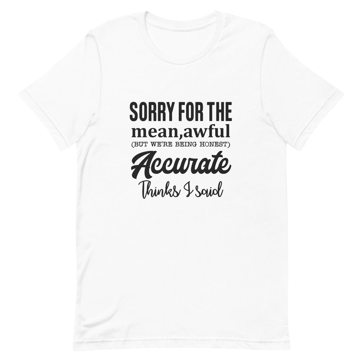 Sorry for the Mean Awful Accurate Things I Said Unisex t-shirt