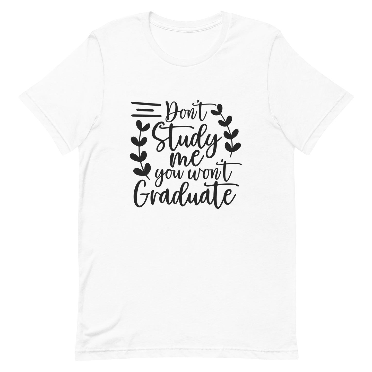 Don't Study Me You Won't Graduate Unisex T-shirt