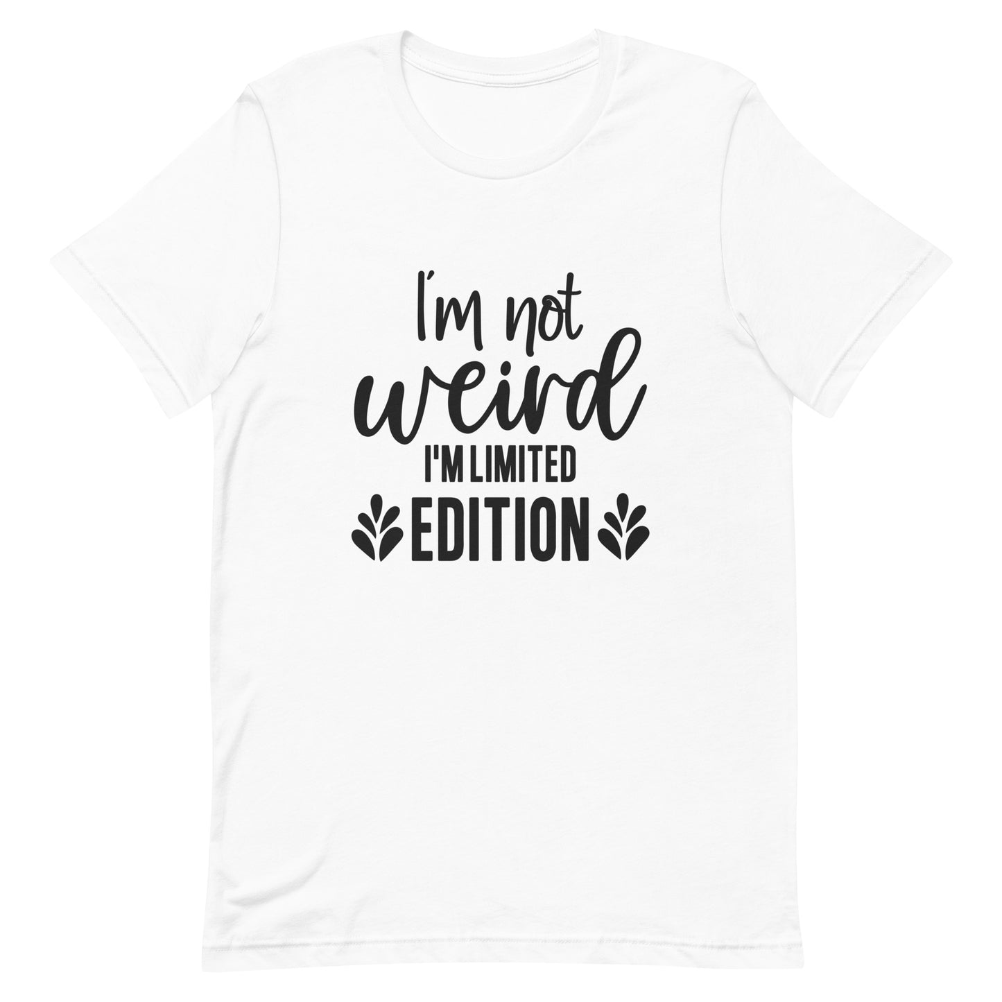 I'm Not Weird I'm Limited Edition Unisex t-shirt