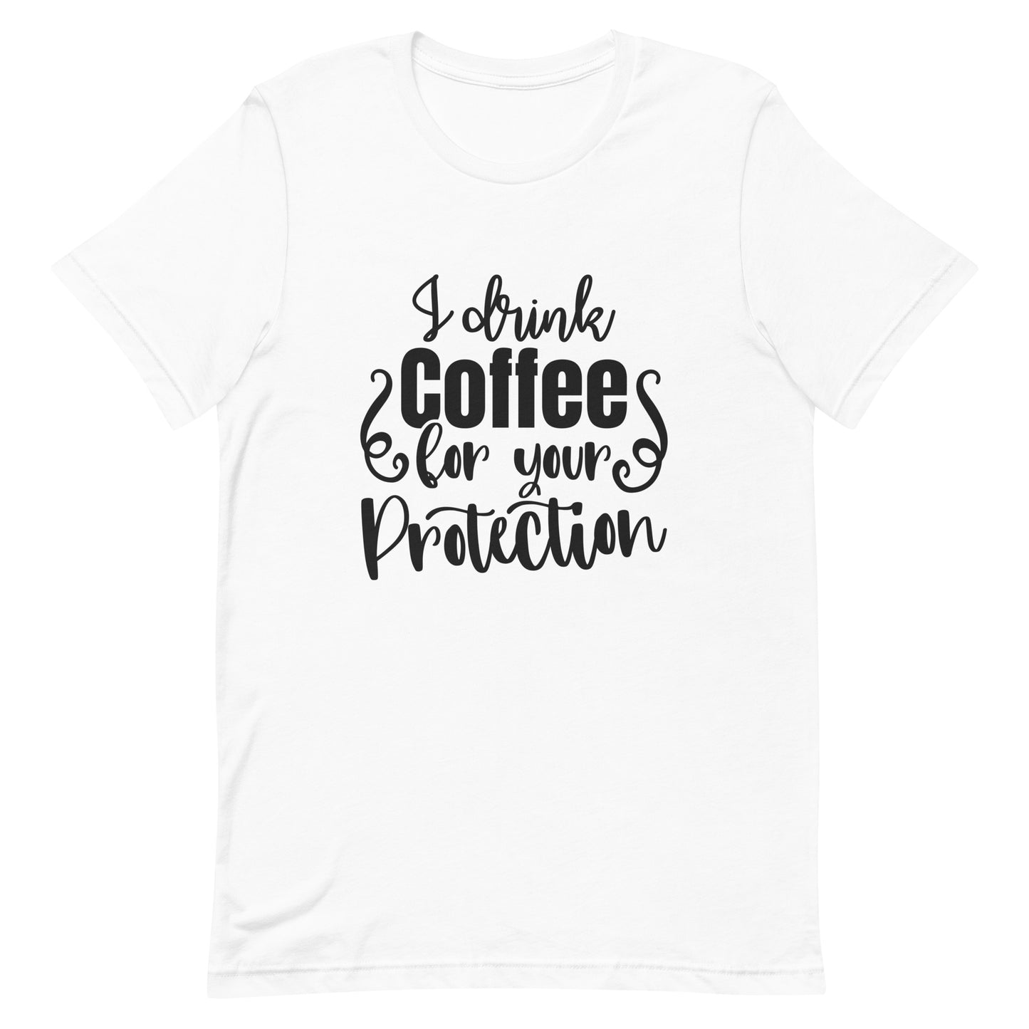 I Drink Coffee for Your Protection Unisex T-shirt