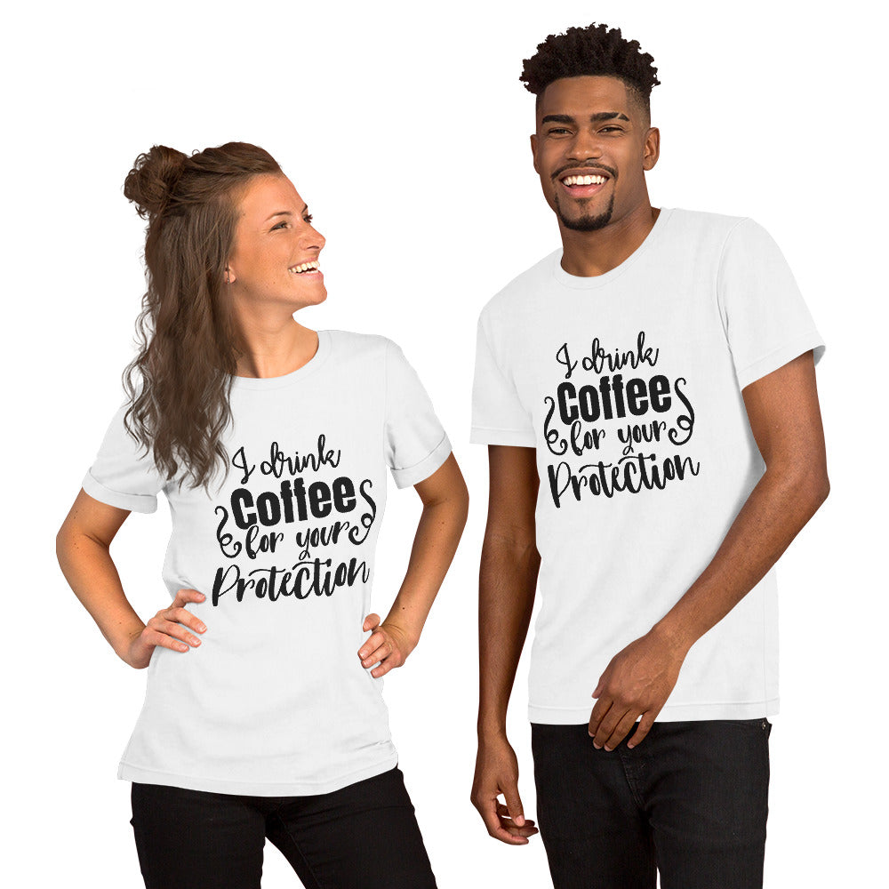 I Drink Coffee for Your Protection Unisex T-shirt