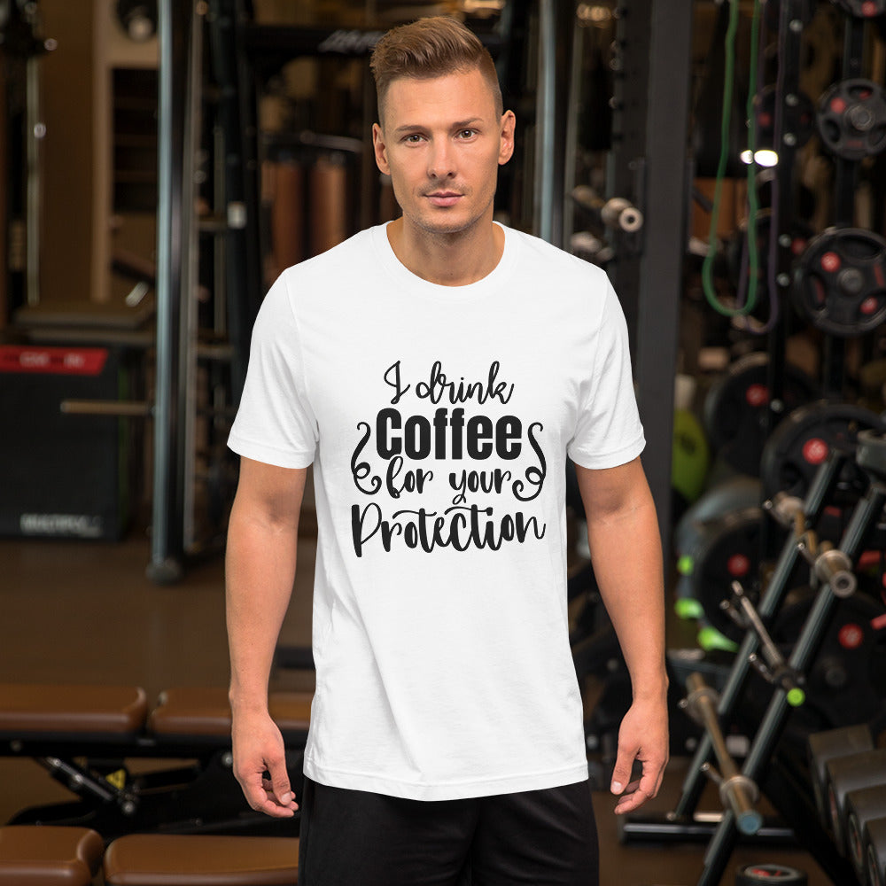 I Drink Coffee for Your Protection Unisex T-shirt