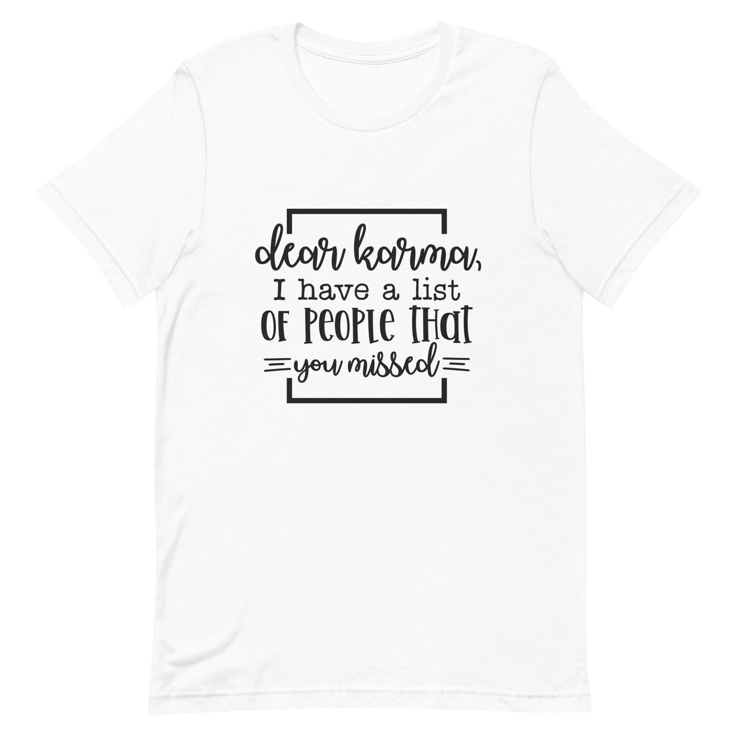 Dear Karma I Have a List of People That You Missed Unisex T-shirt
