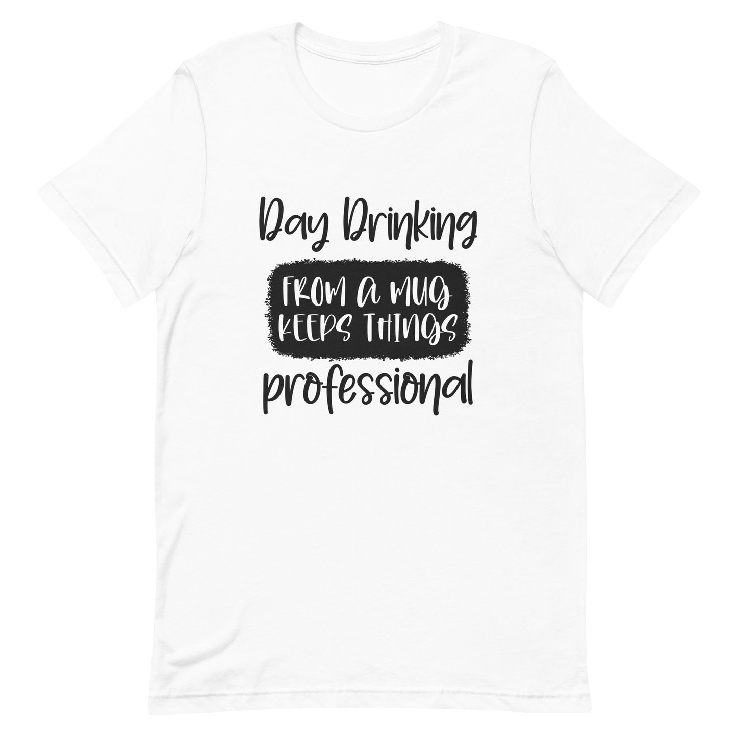 Day Drinking From a Mug Keeps Things Professional Unisex T-shirt