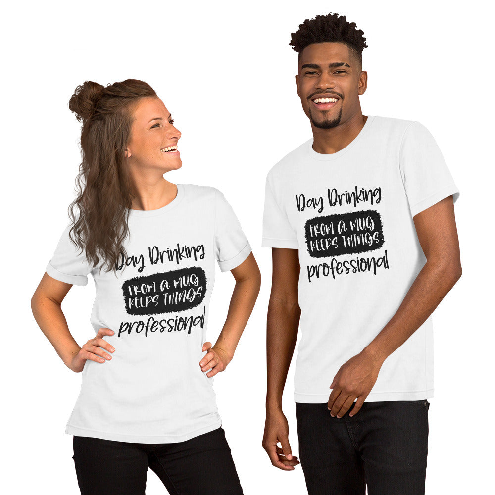 Day Drinking From a Mug Keeps Things Professional Unisex T-shirt