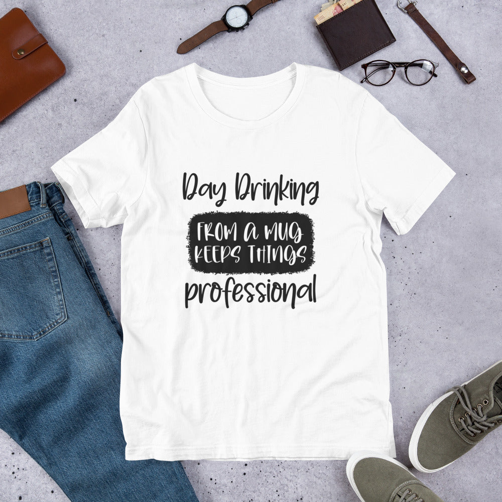 Day Drinking From a Mug Keeps Things Professional Unisex T-shirt