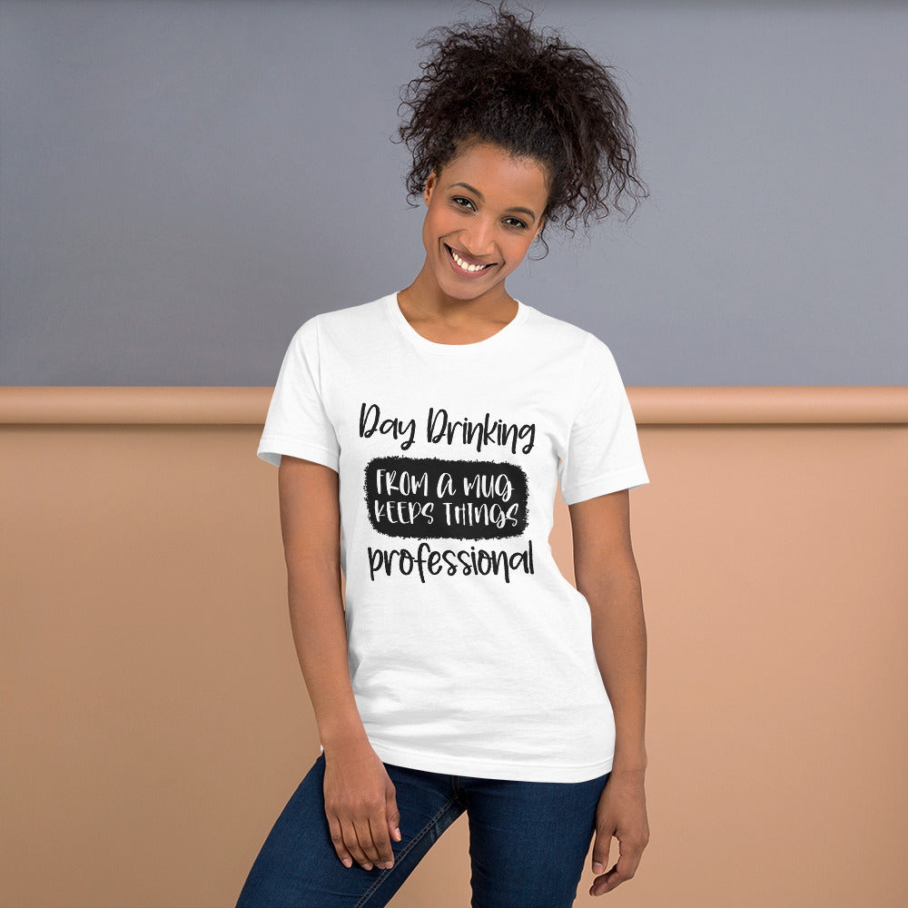 Day Drinking From a Mug Keeps Things Professional Unisex T-shirt
