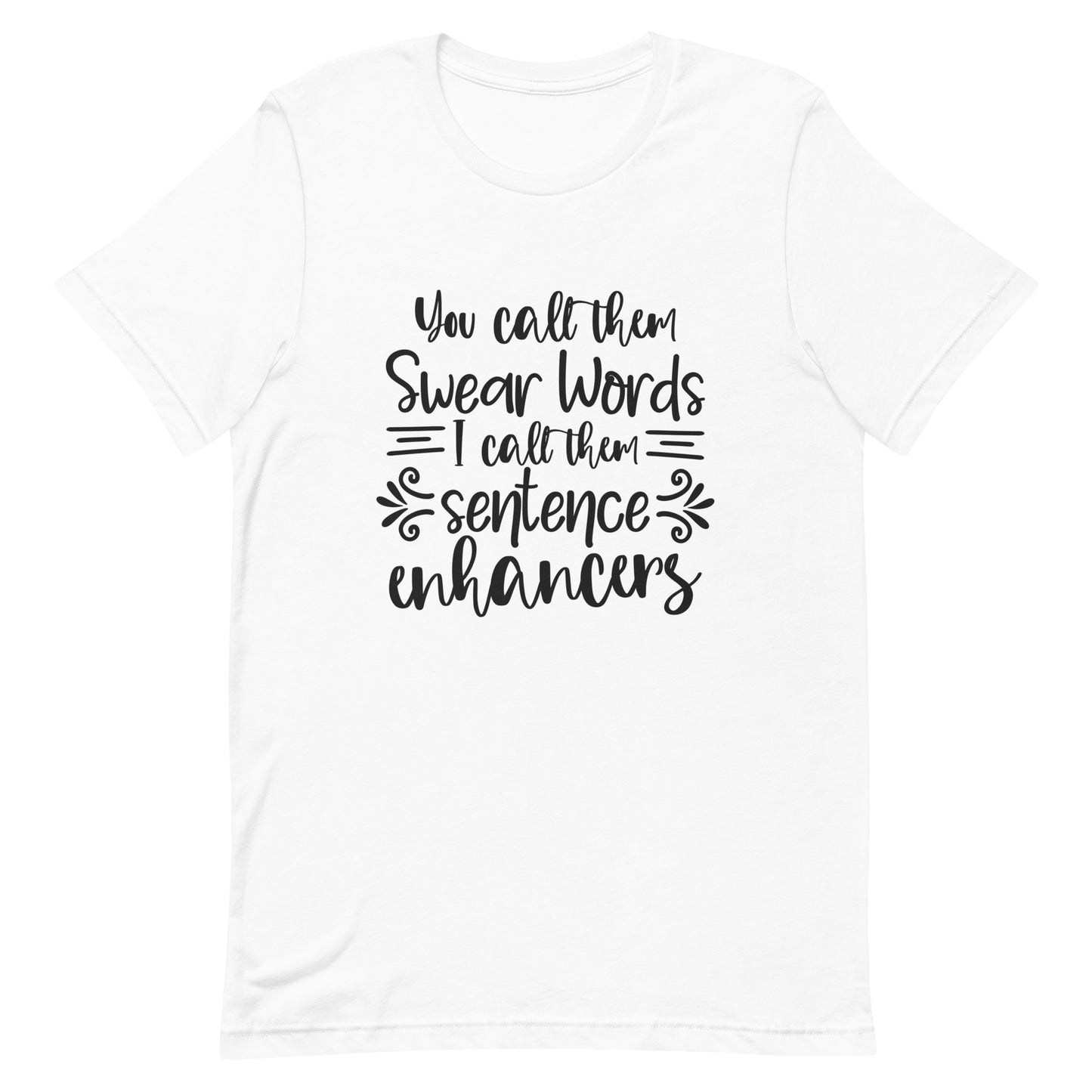 You Call Them Swear Words, I Call Them Sentence Enhancers Unisex t-shirt
