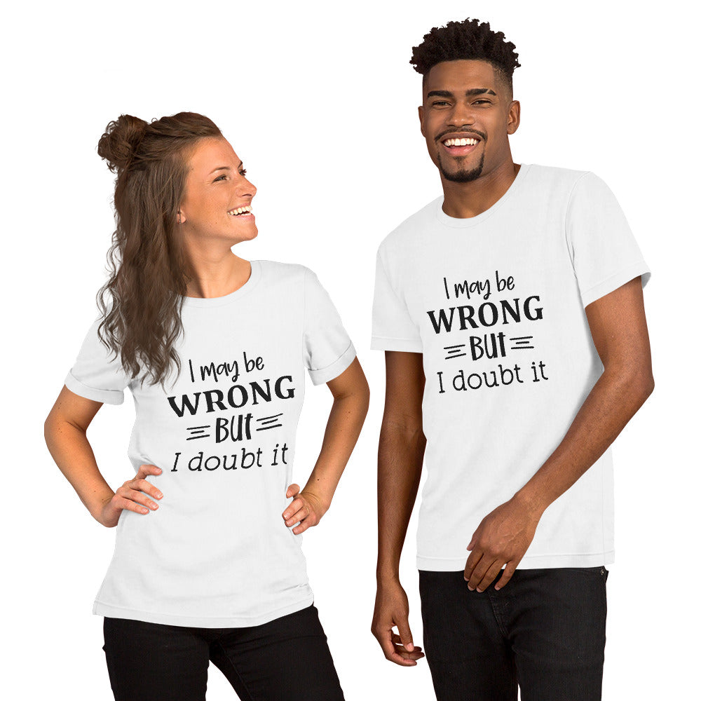 I May be Wrong But I Doubt It Unisex t-shirt