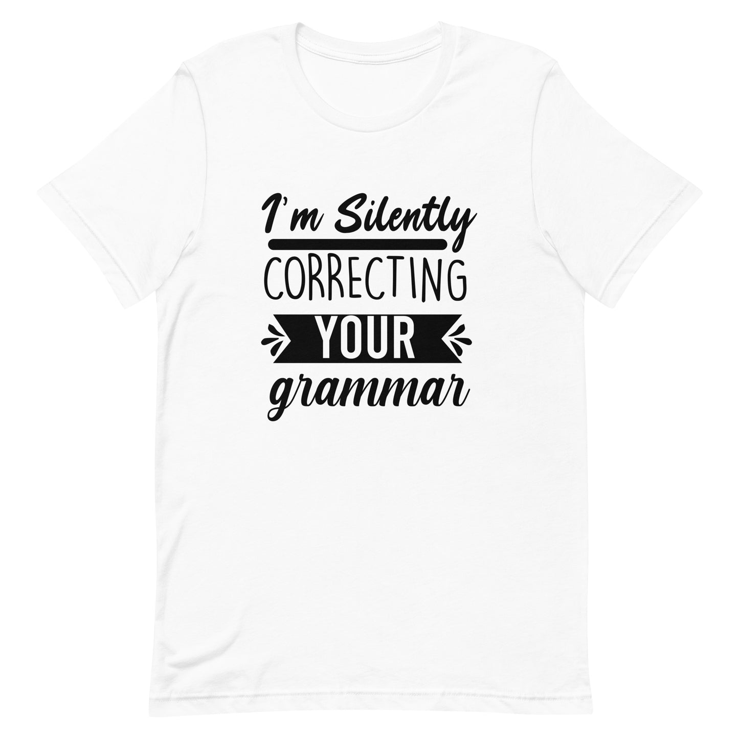 I'm Silently Correcting Your Grammar Unisex t-shirt