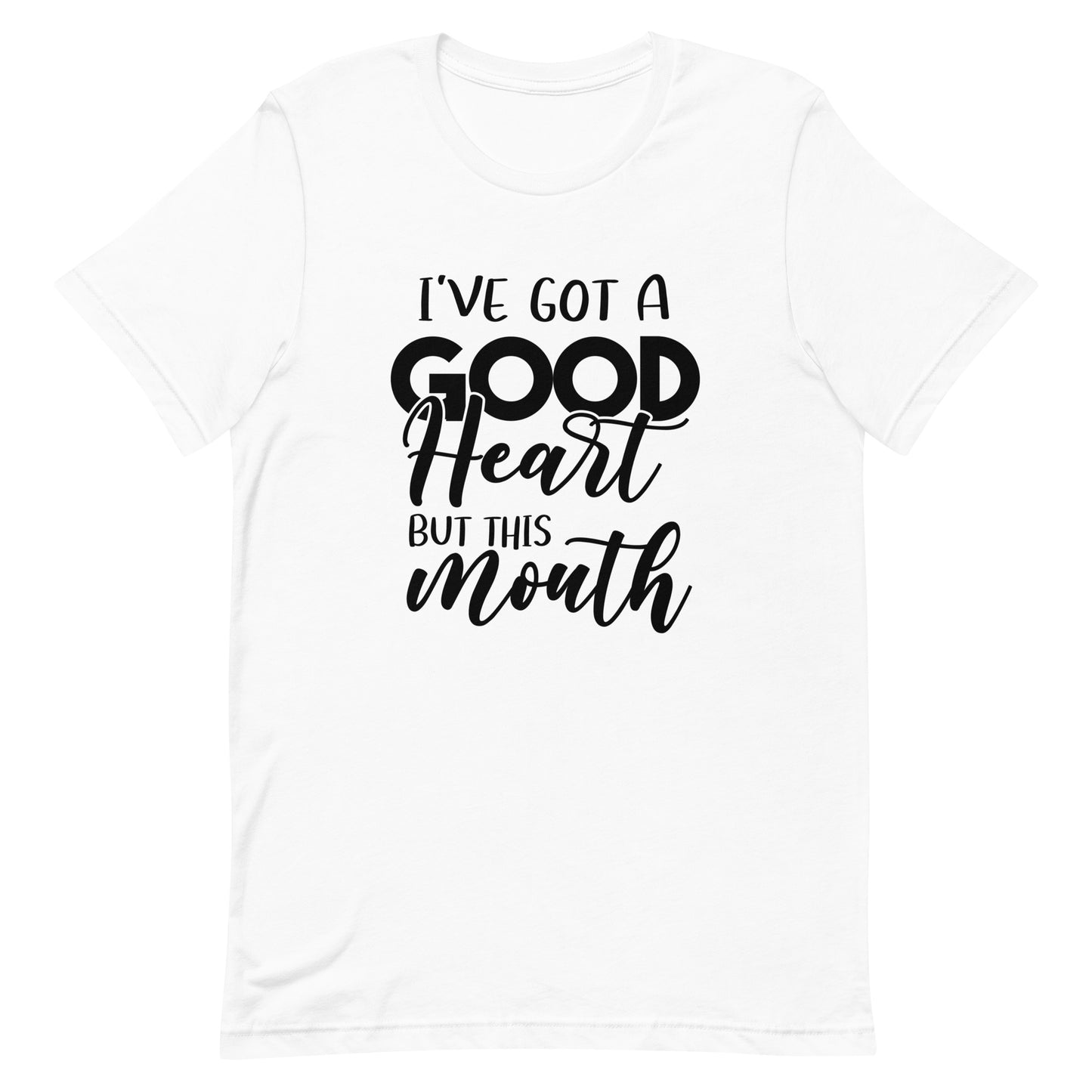 I've Got a Good Heart but this Mouth Unisex t-shirt