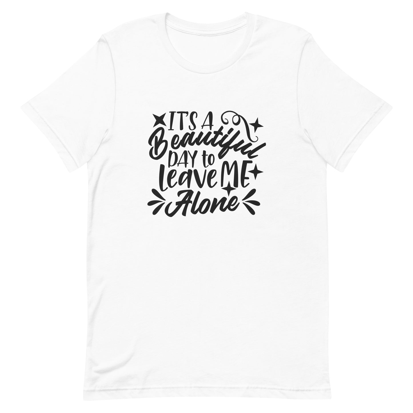 It's a Beautiful Day to Leave Me Alone Unisex t-shirt