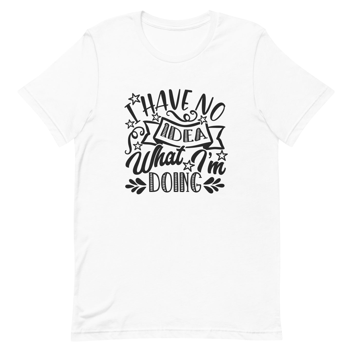 I Have Absolutely No Idea What I'm Doing Unisex T-shirt