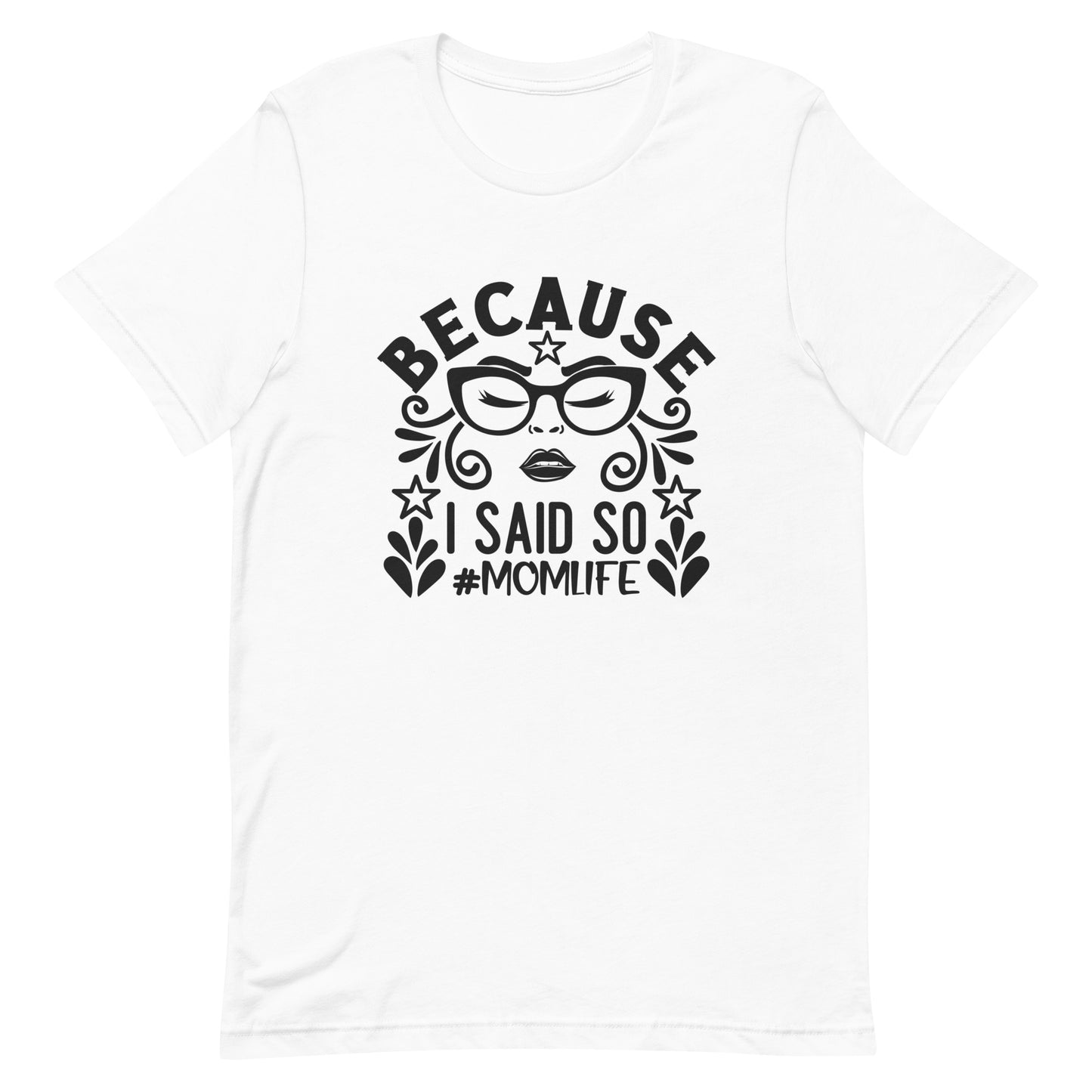 Because I Said So #MomLife Unisex Tshirt