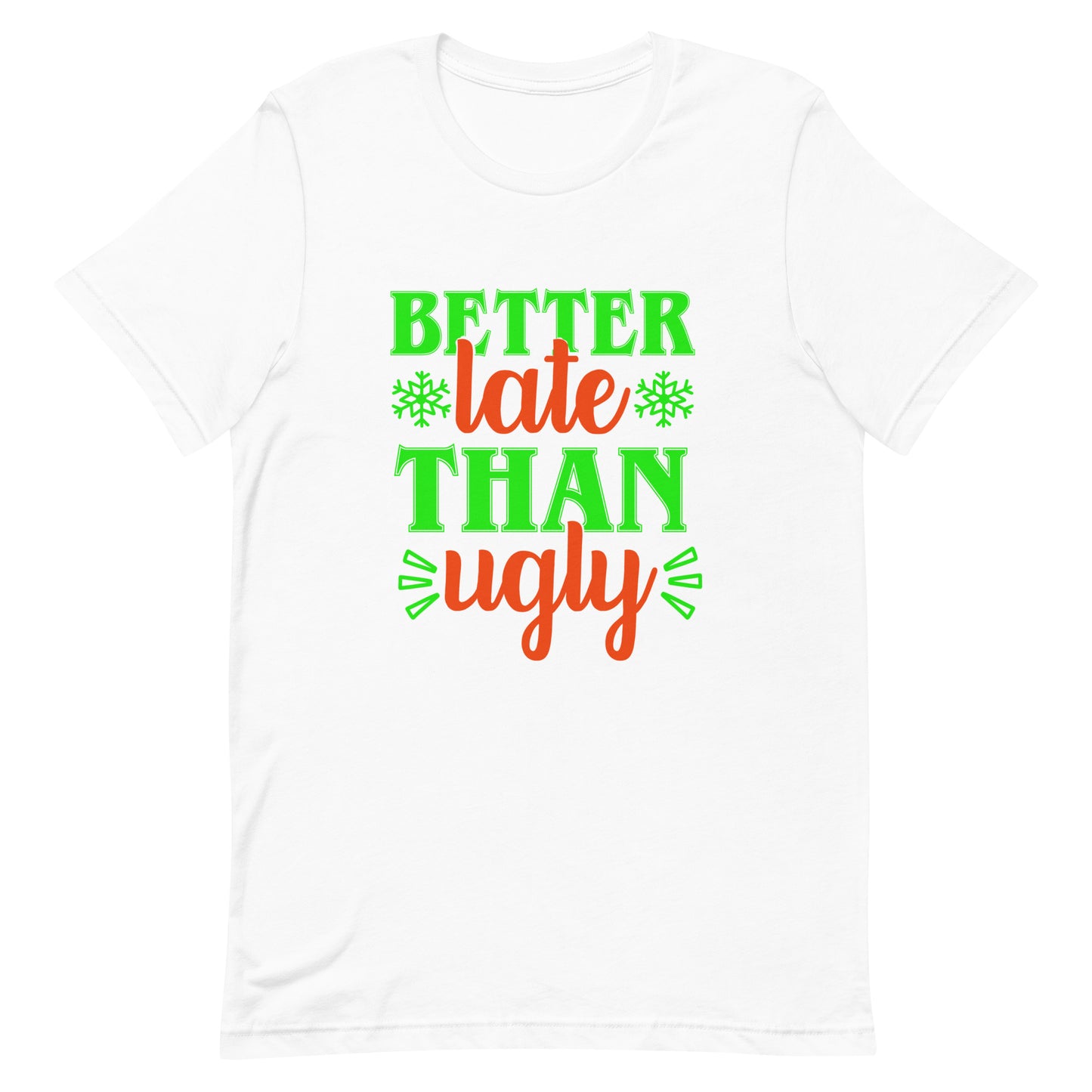 Better Late Than Ugly Unisex Tshirt