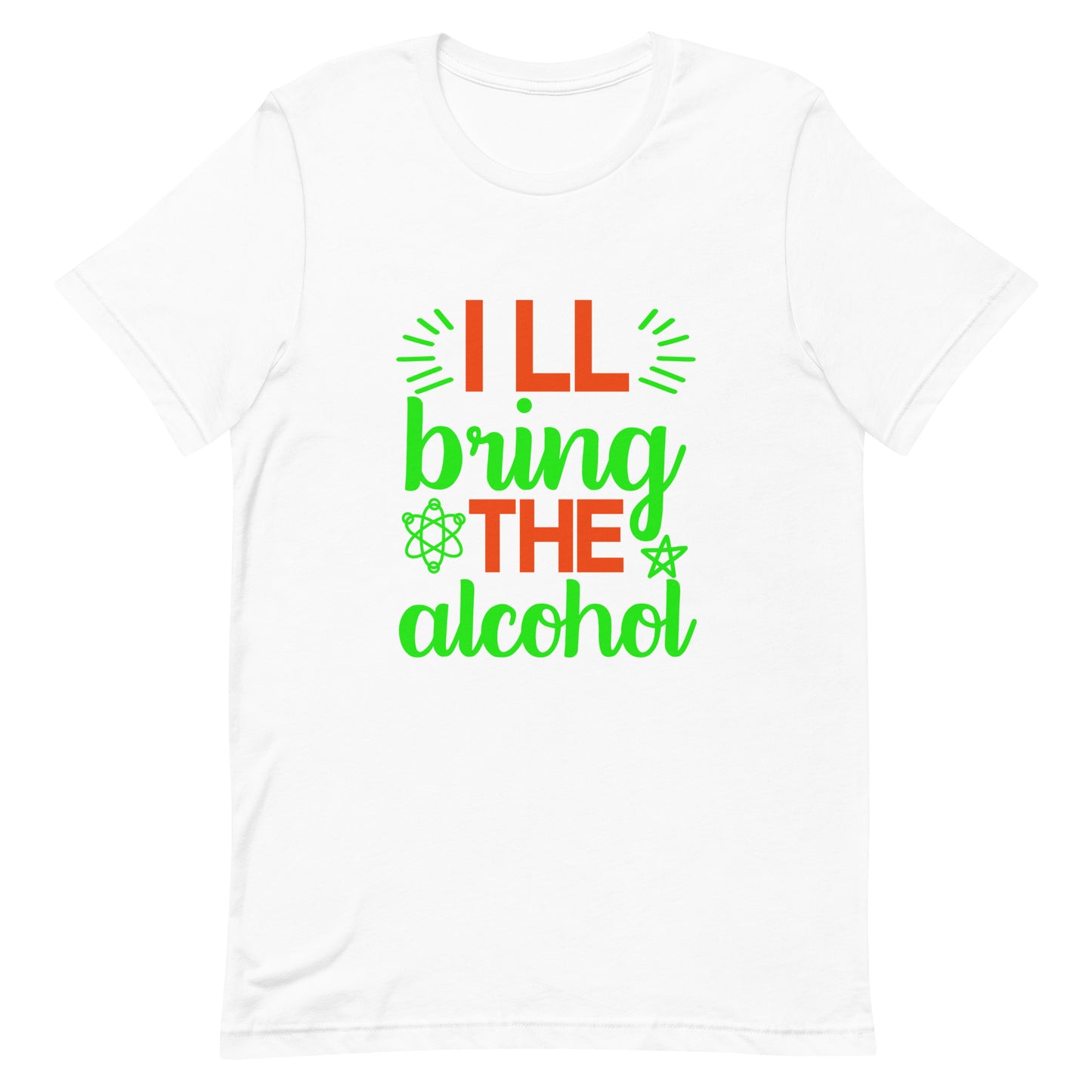 I'll Bring the Alcohol Unisex t-shirt