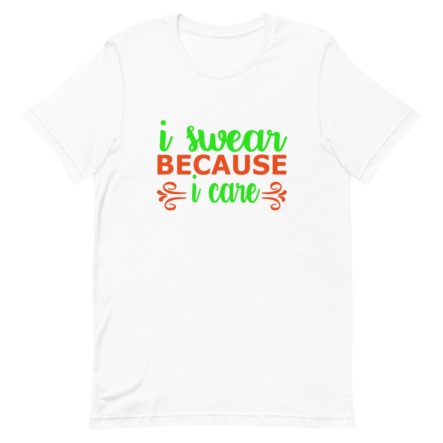 I Swear Because I Care Unisex t-shirt